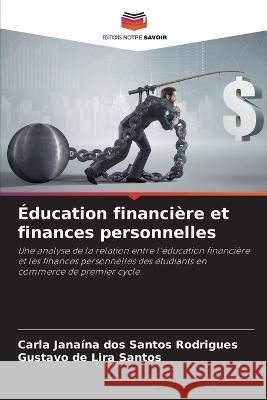 Éducation financière et finances personnelles Dos Santos Rodrigues, Carla Janaína 9786205181492 Editions Notre Savoir