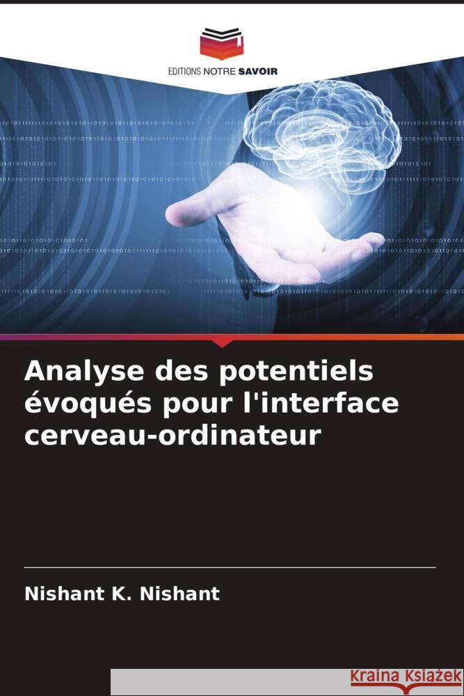 Analyse des potentiels évoqués pour l'interface cerveau-ordinateur K. Nishant, Nishant 9786205182109 Editions Notre Savoir