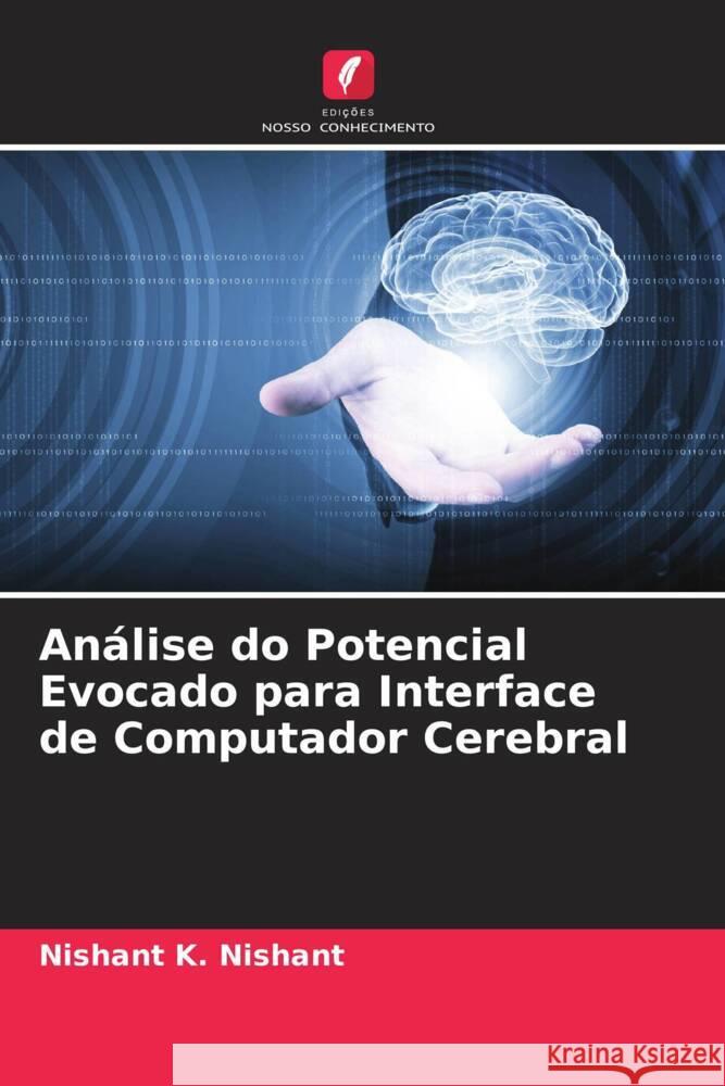 Análise do Potencial Evocado para Interface de Computador Cerebral K. Nishant, Nishant 9786205182130 Edições Nosso Conhecimento