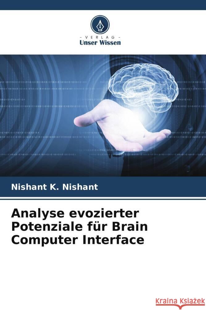 Analyse evozierter Potenziale für Brain Computer Interface K. Nishant, Nishant 9786205182161 Verlag Unser Wissen