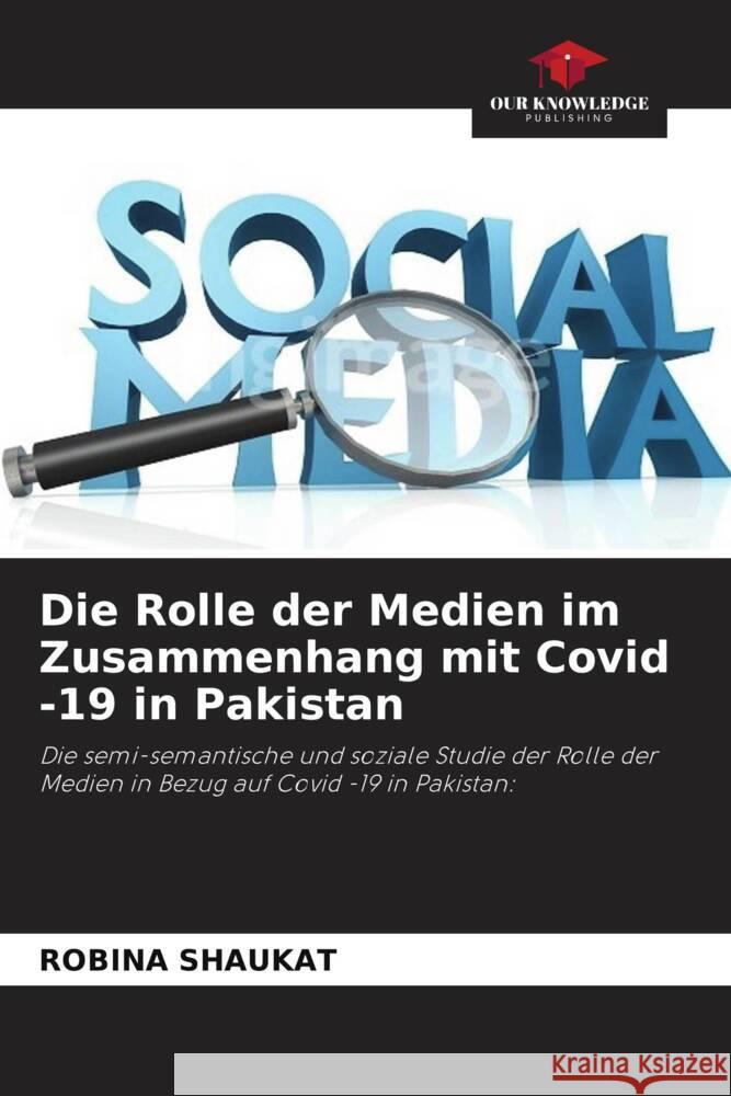 Die Rolle der Medien im Zusammenhang mit Covid -19 in Pakistan Robina Shaukat 9786205182338