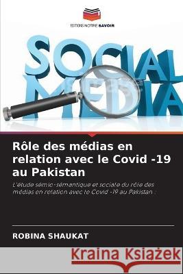 Rôle des médias en relation avec le Covid -19 au Pakistan Shaukat, Robina 9786205182352