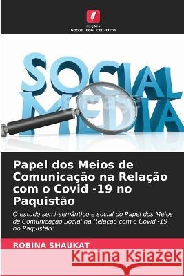 Papel dos Meios de Comunicação na Relação com o Covid -19 no Paquistão Robina Shaukat 9786205182383