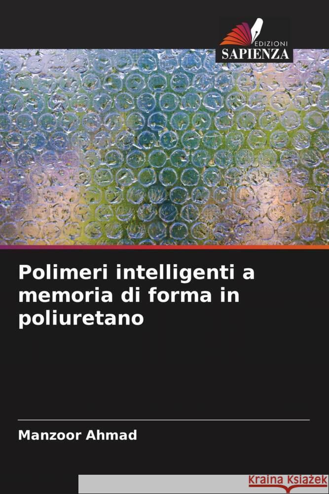 Polimeri intelligenti a memoria di forma in poliuretano Ahmad, Manzoor 9786205182420