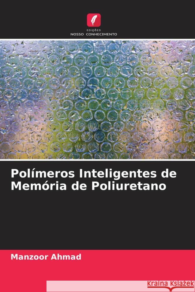 Polímeros Inteligentes de Memória de Poliuretano Ahmad, Manzoor 9786205182437 Edições Nosso Conhecimento