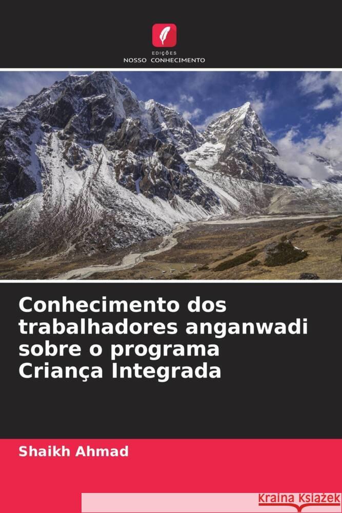 Conhecimento dos trabalhadores anganwadi sobre o programa Criança Integrada Ahmad, Shaikh 9786205182680