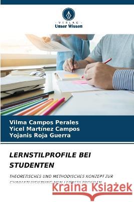 Lernstilprofile Bei Studenten Vilma Campos Perales, Yicel Martínez Campos, Yojanis Roja Guerra 9786205182864 Verlag Unser Wissen