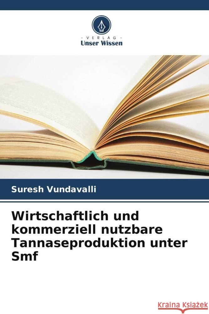 Wirtschaftlich und kommerziell nutzbare Tannaseproduktion unter Smf Suresh Vundavalli Kothapalli Raja Surya Sambasiv 9786205183281 Verlag Unser Wissen