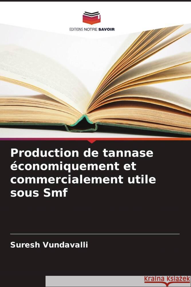 Production de tannase ?conomiquement et commercialement utile sous Smf Suresh Vundavalli Kothapalli Raja Surya Sambasiv 9786205183298 Editions Notre Savoir