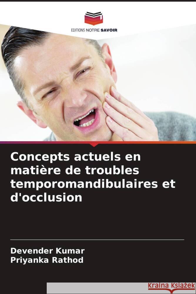 Concepts actuels en matière de troubles temporomandibulaires et d'occlusion Kumar, Devender, Rathod, Priyanka 9786205183540