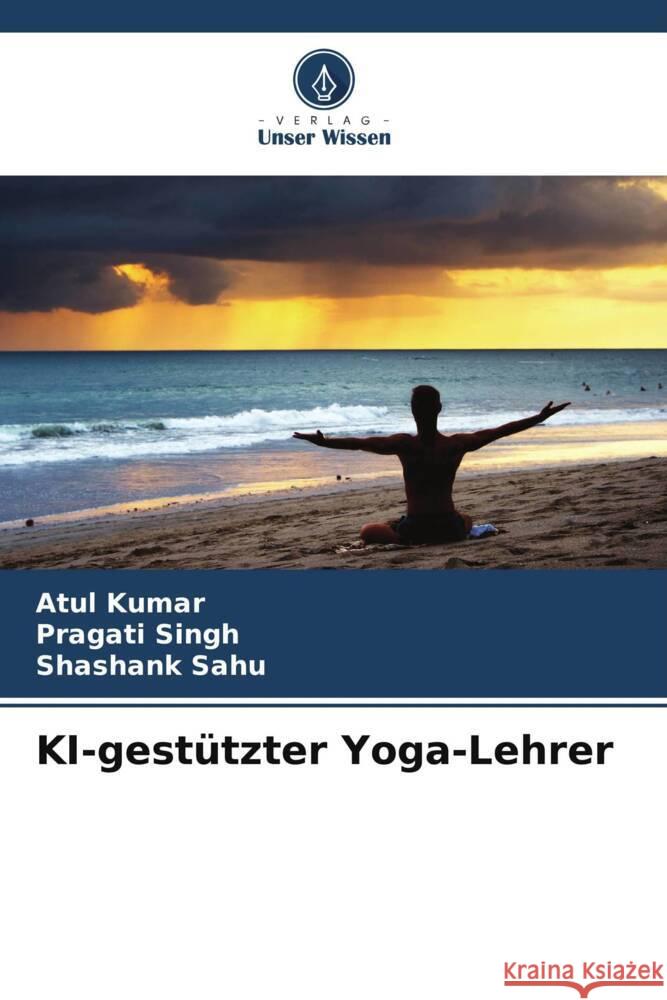 KI-gestützter Yoga-Lehrer Kumar, Atul, Singh, Pragati, Sahu, Shashank 9786205183656