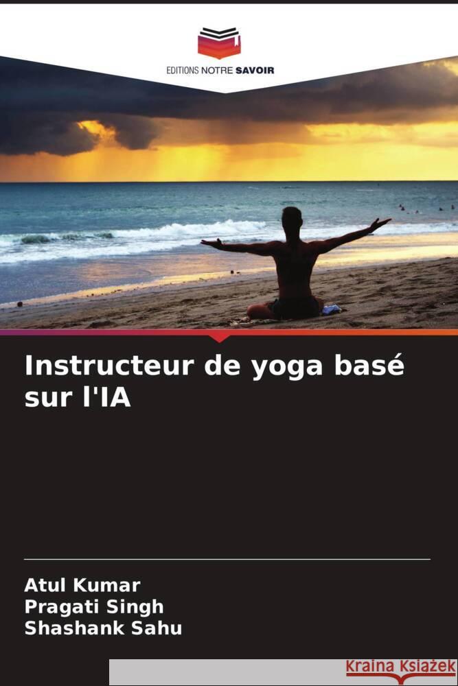 Instructeur de yoga basé sur l'IA Kumar, Atul, Singh, Pragati, Sahu, Shashank 9786205183670