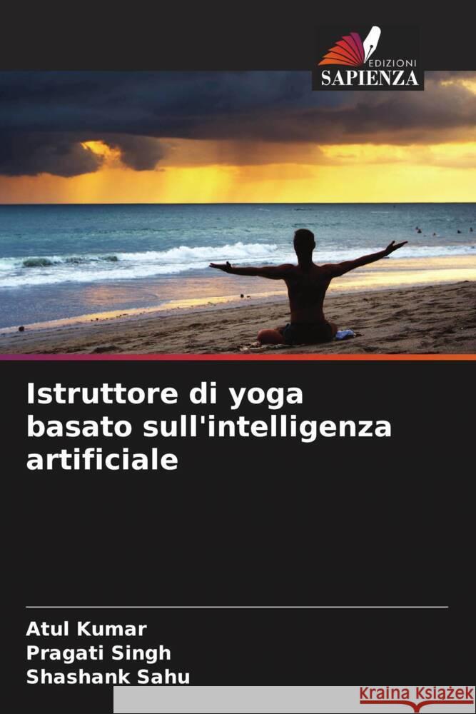 Istruttore di yoga basato sull'intelligenza artificiale Kumar, Atul, Singh, Pragati, Sahu, Shashank 9786205183724