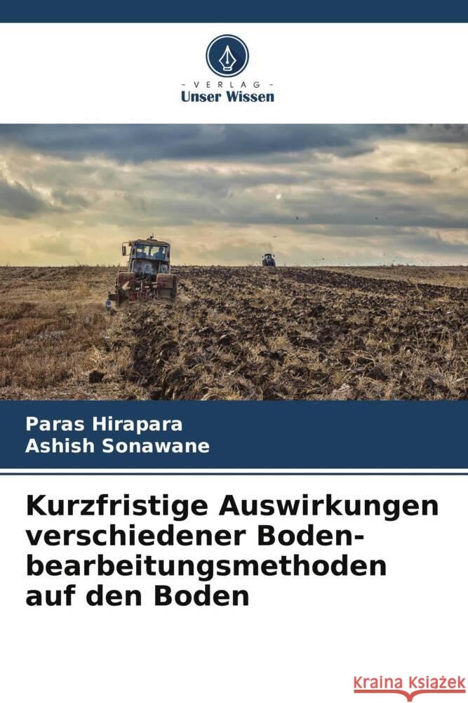 Kurzfristige Auswirkungen verschiedener Boden- bearbeitungsmethoden auf den Boden Hirapara, Paras, Sonawane, Ashish 9786205183809