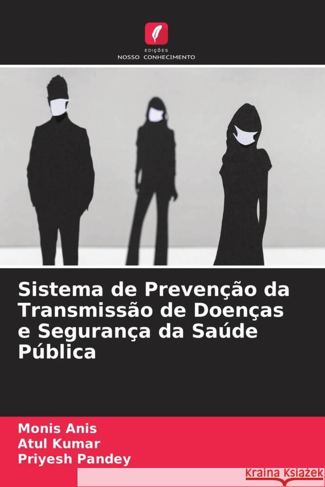 Sistema de Prevenção da Transmissão de Doenças e Segurança da Saúde Pública Anis, Monis, Kumar, Atul, Pandey, Priyesh 9786205184141 Edições Nosso Conhecimento