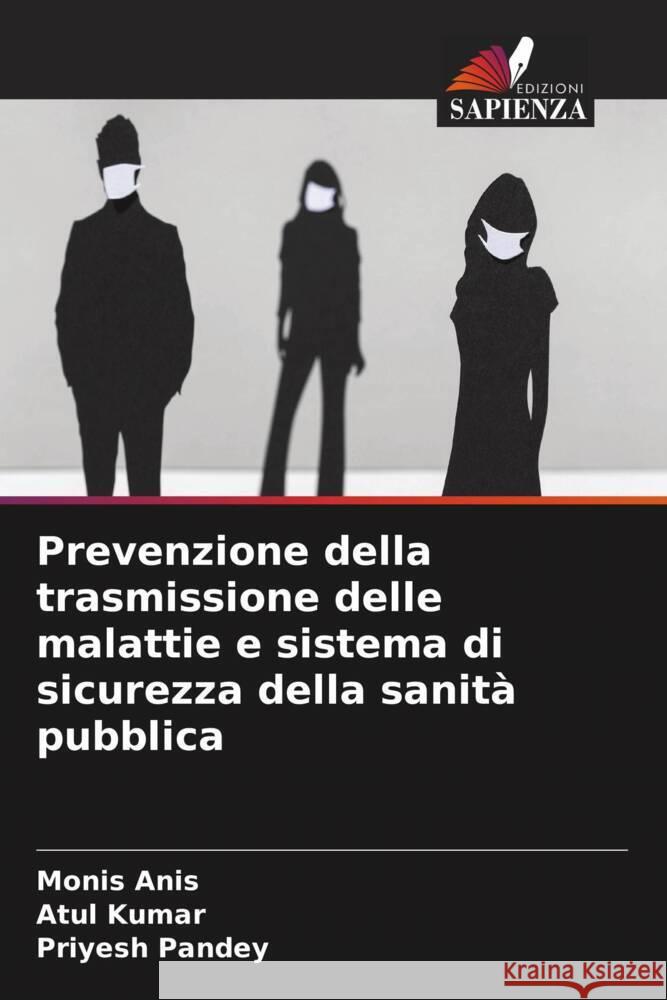 Prevenzione della trasmissione delle malattie e sistema di sicurezza della sanità pubblica Anis, Monis, Kumar, Atul, Pandey, Priyesh 9786205184189 Edizioni Sapienza