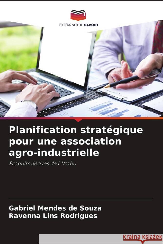 Planification stratégique pour une association agro-industrielle Mendes de Souza, Gabriel, Lins Rodrigues, Ravenna 9786205184271