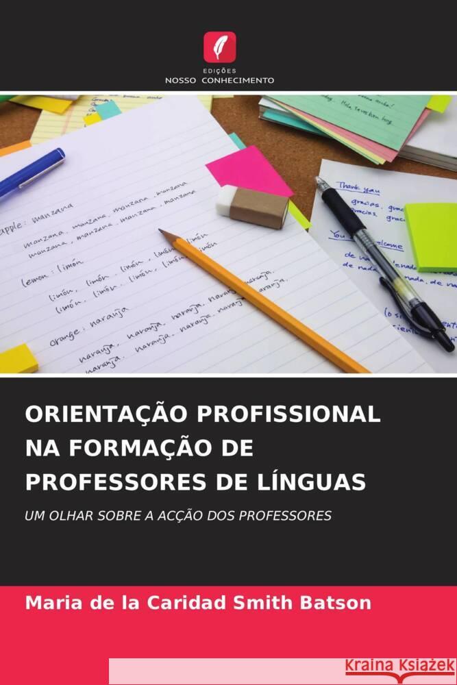 ORIENTAÇÃO PROFISSIONAL NA FORMAÇÃO DE PROFESSORES DE LÍNGUAS Smith Batson, Maria de la Caridad 9786205184677