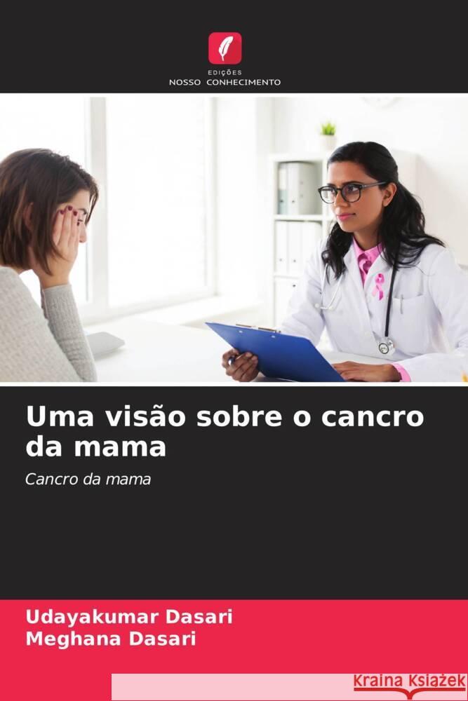 Uma visão sobre o cancro da mama Dasari, Udayakumar, Dasari, Meghana 9786205184844 Edições Nosso Conhecimento