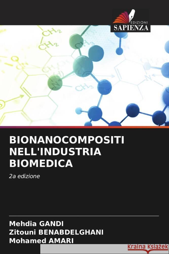 BIONANOCOMPOSITI NELL'INDUSTRIA BIOMEDICA Gandi, Mehdia, Benabdelghani, Zitouni, AMARI, Mohamed 9786205185179