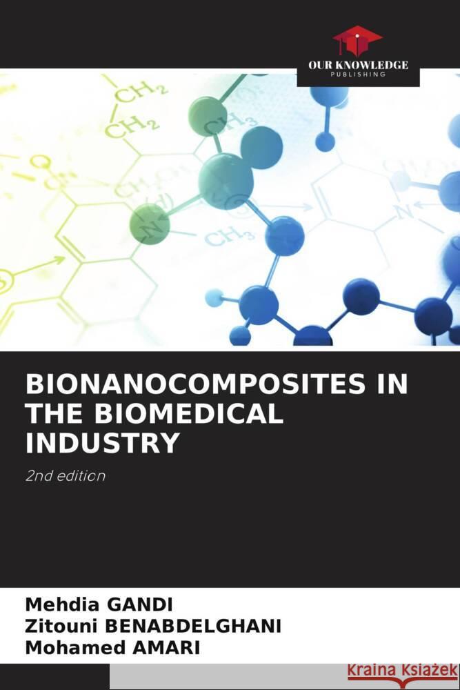 BIONANOCOMPOSITES IN THE BIOMEDICAL INDUSTRY Gandi, Mehdia, Benabdelghani, Zitouni, AMARI, Mohamed 9786205185193