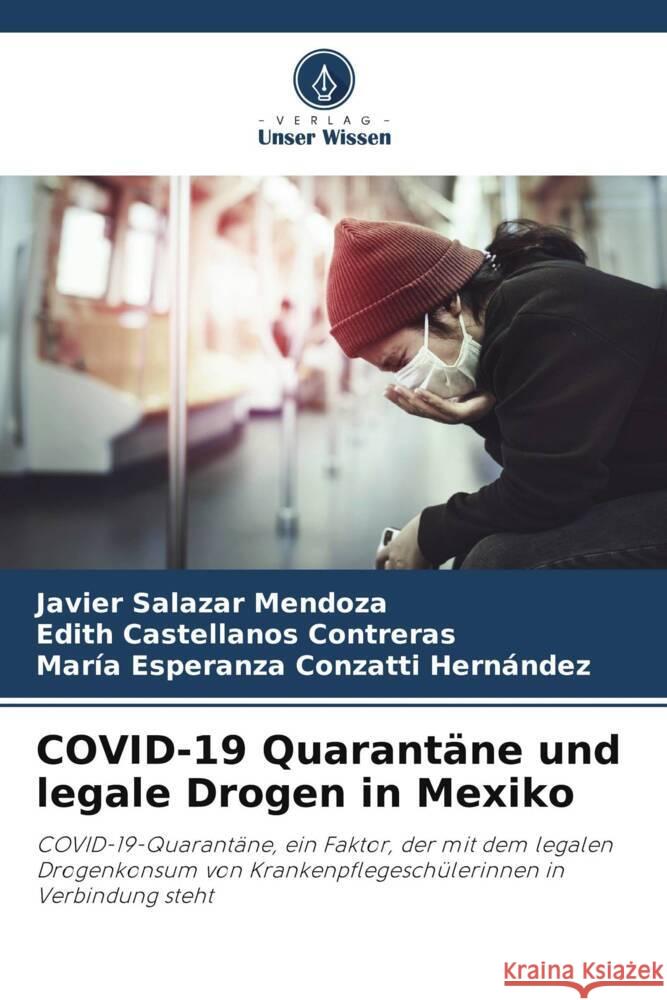 COVID-19 Quarantäne und legale Drogen in Mexiko Salazar Mendoza, Javier, Castellanos Contreras, Edith, Conzatti Hernández, María Esperanza 9786205185322