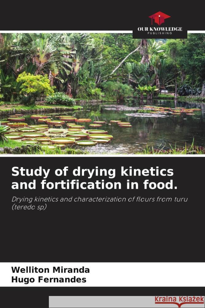 Study of drying kinetics and fortification in food. Miranda, Welliton, Fernandes, Hugo 9786205185391