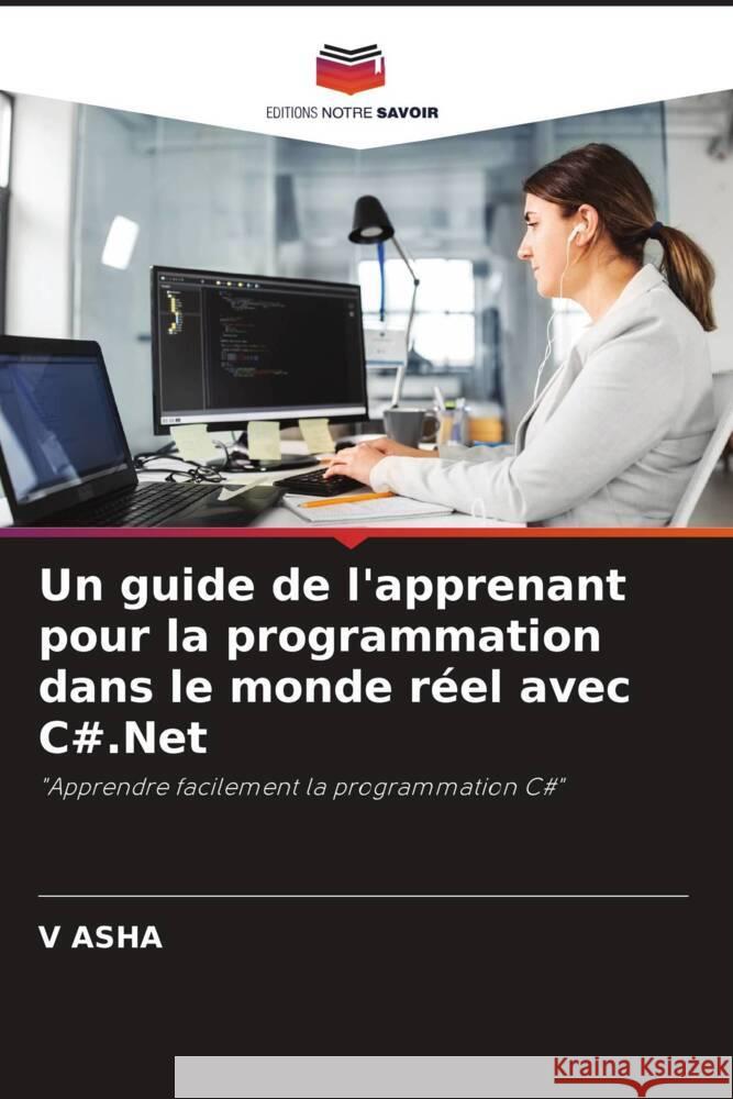 Un guide de l'apprenant pour la programmation dans le monde réel avec C#.Net ASHA, V 9786205185841 Editions Notre Savoir