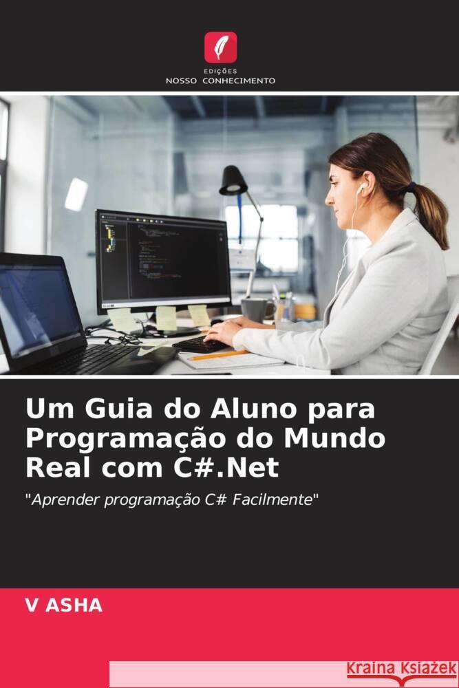 Um Guia do Aluno para Programação do Mundo Real com C#.Net ASHA, V 9786205185865 Edições Nosso Conhecimento