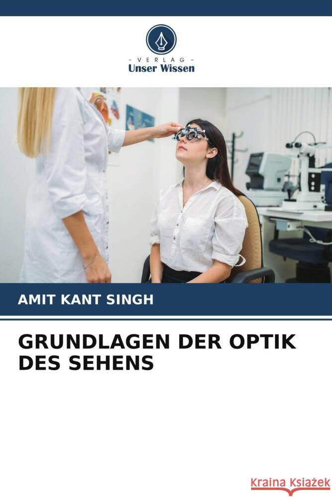 GRUNDLAGEN DER OPTIK DES SEHENS Singh, Amit Kant 9786205186459