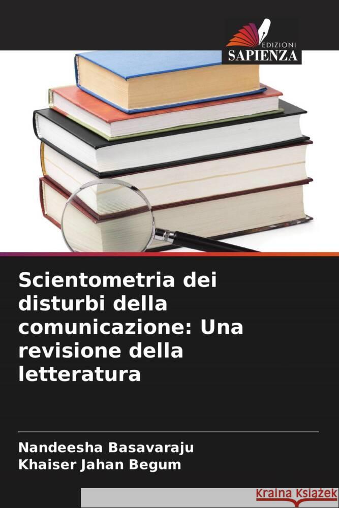 Scientometria dei disturbi della comunicazione: Una revisione della letteratura Basavaraju, Nandeesha, Jahan Begum, Khaiser 9786205186596