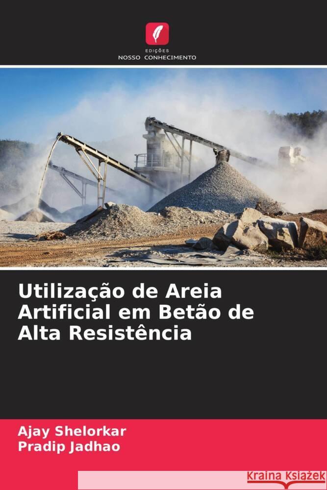 Utilização de Areia Artificial em Betão de Alta Resistência Shelorkar, Ajay, Jadhao, Pradip 9786205186657