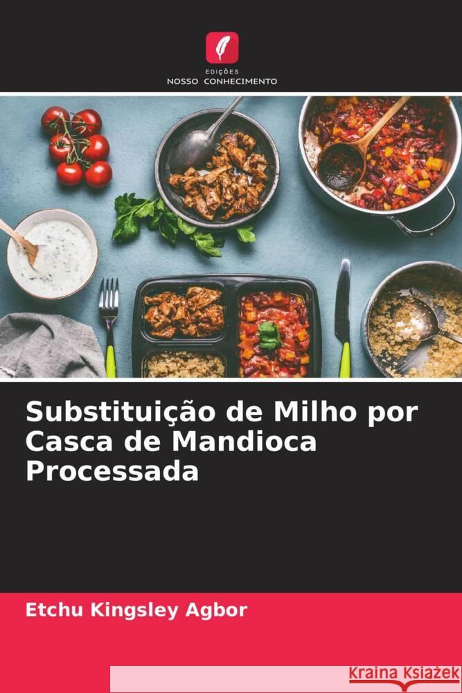 Substituição de Milho por Casca de Mandioca Processada Kingsley Agbor, Etchu 9786205187302 Edições Nosso Conhecimento