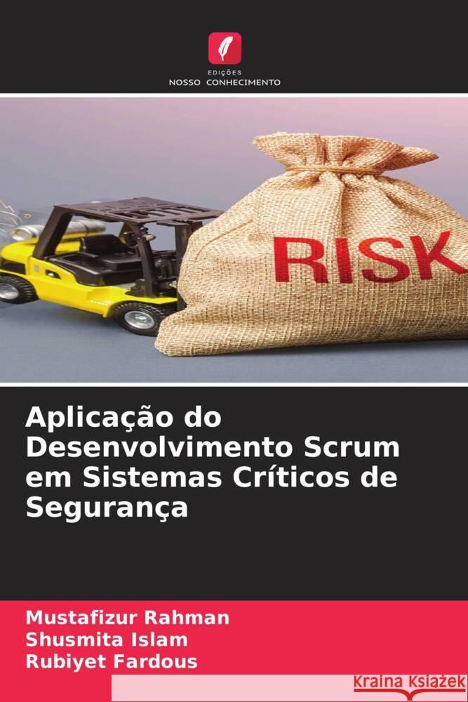 Aplicação do Desenvolvimento Scrum em Sistemas Críticos de Segurança Rahman, Mustafizur, Islam, Shusmita, Fardous, Rubiyet 9786205187616