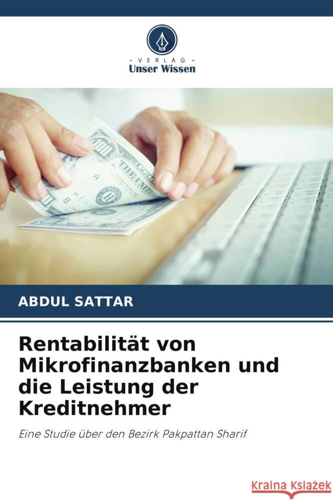 Rentabilität von Mikrofinanzbanken und die Leistung der Kreditnehmer Sattar, Abdul 9786205187807