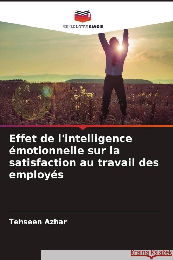 Effet de l'intelligence émotionnelle sur la satisfaction au travail des employés Azhar, Tehseen 9786205187845