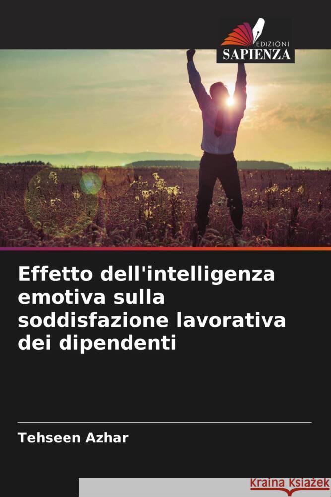 Effetto dell'intelligenza emotiva sulla soddisfazione lavorativa dei dipendenti Azhar, Tehseen 9786205187852