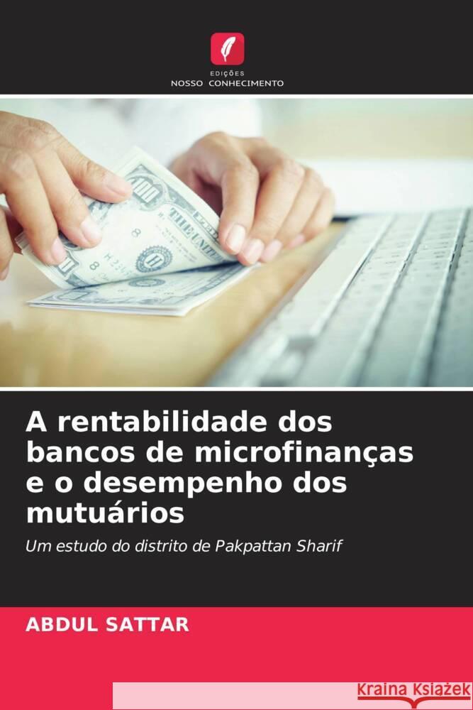 A rentabilidade dos bancos de microfinanças e o desempenho dos mutuários Sattar, Abdul 9786205187890