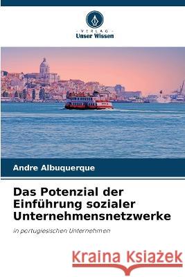 Das Potenzial der Einführung sozialer Unternehmensnetzwerke André Albuquerque 9786205188125