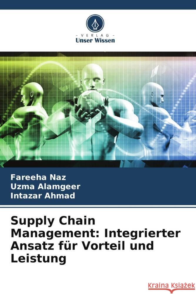 Supply Chain Management: Integrierter Ansatz für Vorteil und Leistung Naz, Fareeha, Alamgeer, Uzma, Ahmad, Intazar 9786205188187