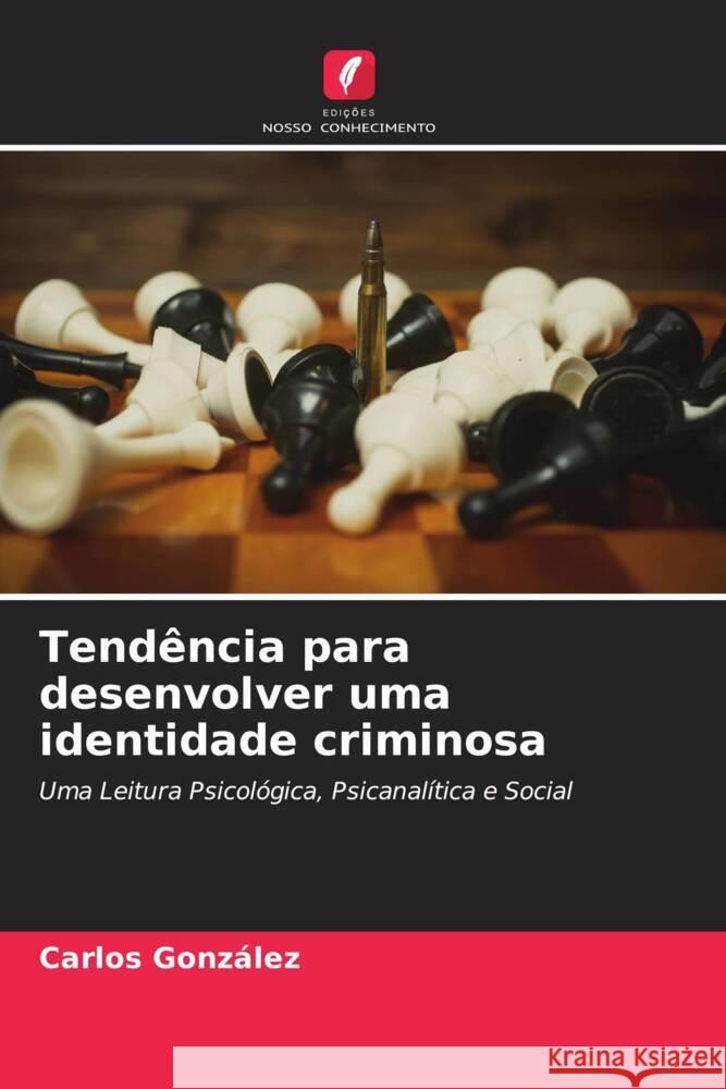 Tendência para desenvolver uma identidade criminosa Gonzalez, Carlos 9786205188514