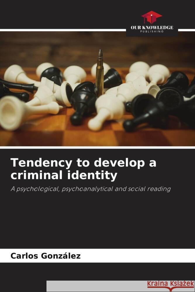 Tendency to develop a criminal identity Gonzalez, Carlos 9786205188583