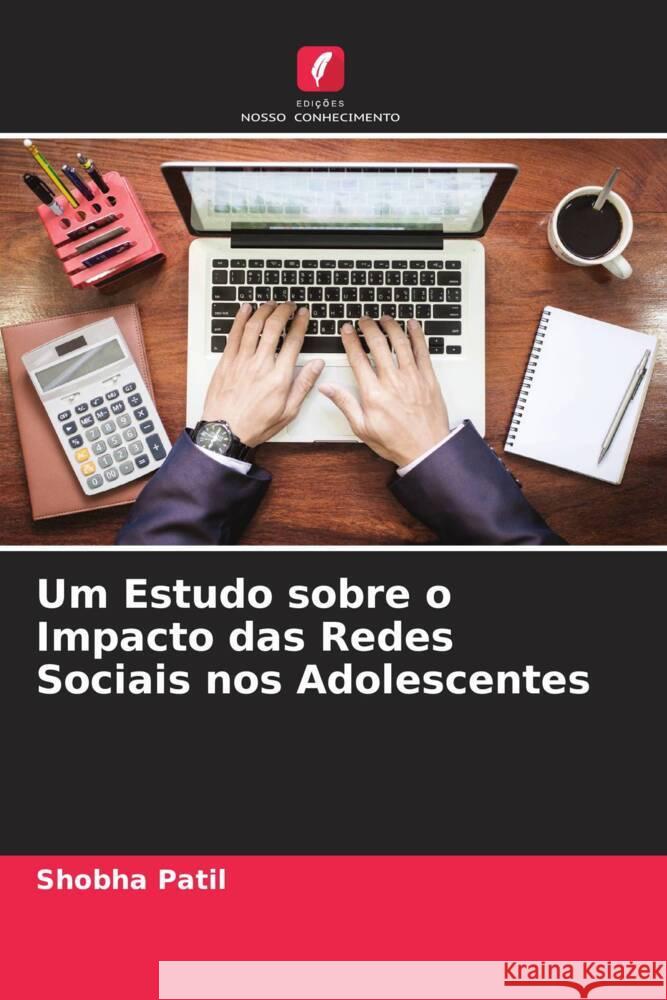 Um Estudo sobre o Impacto das Redes Sociais nos Adolescentes Patil, Shobha 9786205189290