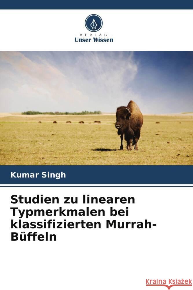 Studien zu linearen Typmerkmalen bei klassifizierten Murrah-Büffeln Singh, Kumar 9786205189368