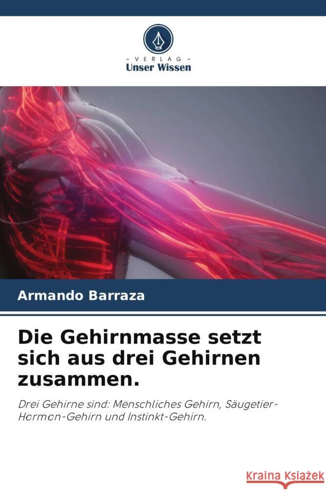 Die Gehirnmasse setzt sich aus drei Gehirnen zusammen. Barraza, Armando 9786205190104 Verlag Unser Wissen