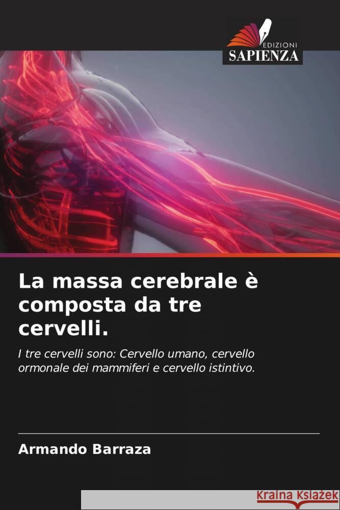 La massa cerebrale è composta da tre cervelli. Barraza, Armando 9786205190135 Edizioni Sapienza