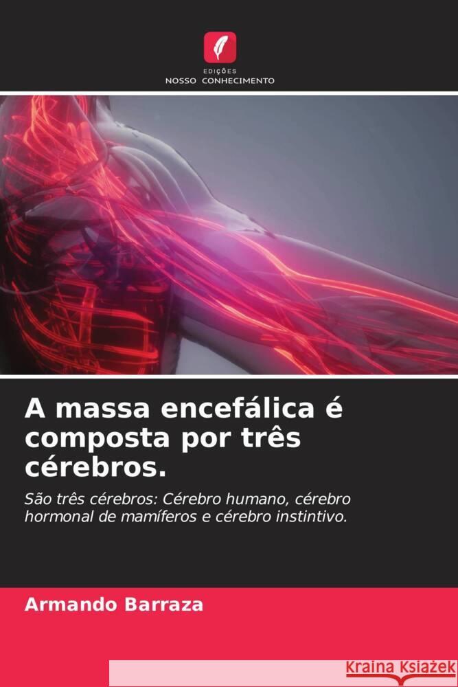 A massa encefálica é composta por três cérebros. Barraza, Armando 9786205190142 Edições Nosso Conhecimento