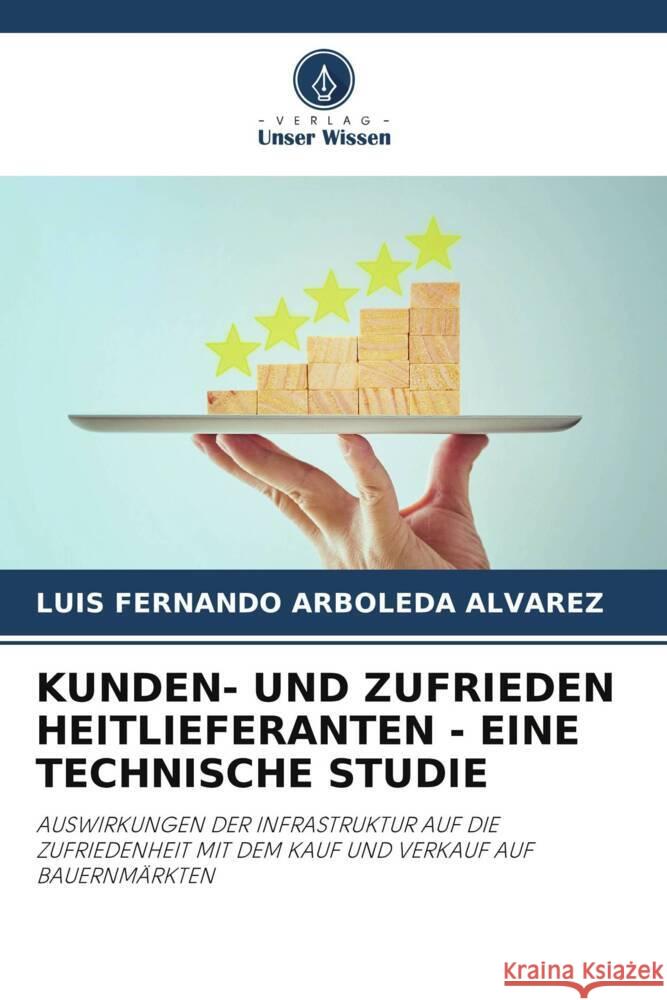 KUNDEN- UND ZUFRIEDEN HEITLIEFERANTEN - EINE TECHNISCHE STUDIE Arboleda Alvarez, Luis Fernando 9786205190289