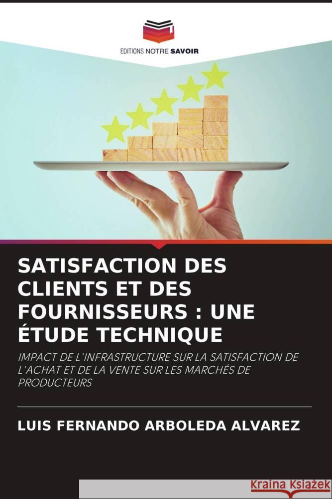 SATISFACTION DES CLIENTS ET DES FOURNISSEURS : UNE ÉTUDE TECHNIQUE Arboleda Alvarez, Luis Fernando 9786205190302