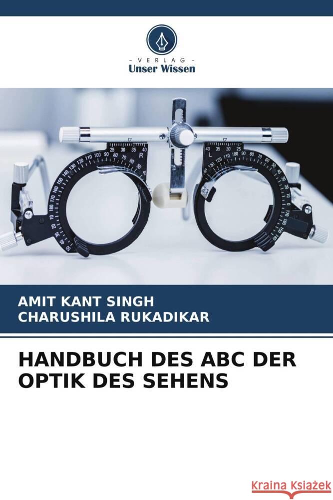 HANDBUCH DES ABC DER OPTIK DES SEHENS Singh, Amit Kant, Rukadikar, Charushila 9786205190845